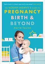 Kartonierter Einband The Modern Midwife's Guide to Pregnancy, Birth and Beyond von Marie Louise