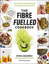 Kartonierter Einband The Fibre Fuelled Cookbook von Will Bulsiewicz