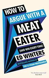 Fester Einband How to Argue With a Meat Eater (And Win Every Time) von Ed Winters