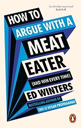 Kartonierter Einband How to Argue With a Meat Eater (And Win Every Time) von Ed Winters