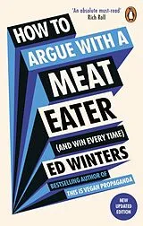 Kartonierter Einband How to Argue With a Meat Eater (And Win Every Time) von Ed Winters