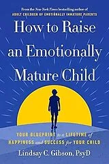 Kartonierter Einband How to Raise an Emotionally Mature Child von Lindsay Gibson