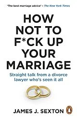 Kartonierter Einband How Not to F*ck Up Your Marriage von Sexton James