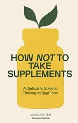 Kartonierter Einband (Kt) How Not to Take Supplements von Josie Porter