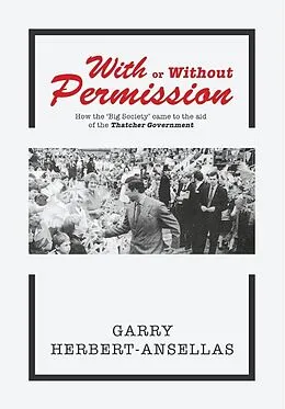 E-Book (epub) With or Without Permission: How the 'Big Society' Came to the Aid of the Thatcher Government von Garry Herbert-Ansellas