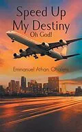 E-Book (epub) Speed Up My Destiny Oh God! von Emmanuel Athan Ohalete
