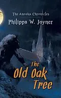 E-Book (epub) Anouka Chronicles: The Old Oak Tree von Philippa W. Joyner