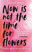 Poche format B Now is Not the Time for Flowers de Stacey Heale