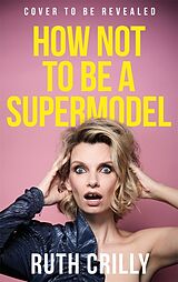 Couverture cartonnée How Not to be a Supermodel de Ruth Crilly