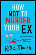 E-Book (epub) How Not To Murder Your Ex von Katie Marsh