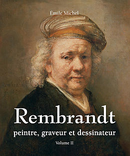 eBook (epub) Rembrandt - Peintre, graveur et dessinateur - Volume II de Emile Michel