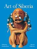 E-Book (pdf) Art of Siberia von Valentina Gorbatcheva, Marina Federova