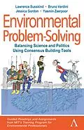 E-Book (pdf) Environmental Problem-Solving: Balancing Science and Politics Using Consensus Building Tools von Lawrence Susskind, Bruno Verdini, Jessica Gordon