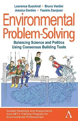E-Book (pdf) Environmental Problem-Solving: Balancing Science and Politics Using Consensus Building Tools von Lawrence Susskind, Bruno Verdini, Jessica Gordon