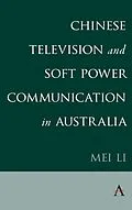 E-Book (pdf) Chinese Television and Soft Power Communication in Australia von Mei Li