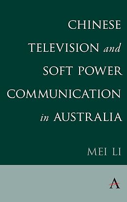 eBook (epub) Chinese Television and Soft Power Communication in Australia de Mei Li