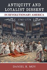 Livre Relié Antiquity and Loyalist Dissent in Revolutionary America, 17651776 de Daniel R. Moy