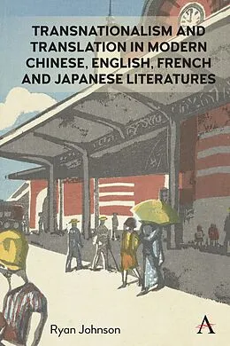 E-Book (epub) Transnationalism and Translation in Modern Chinese, English, French and Japanese Literatures von Ryan Johnson