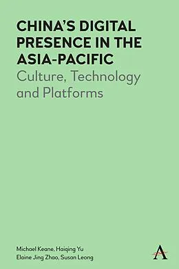 E-Book (epub) China's Digital Presence in the Asia-Pacific von Michael Keane, Haiqing Yu, Elaine J. Zhao