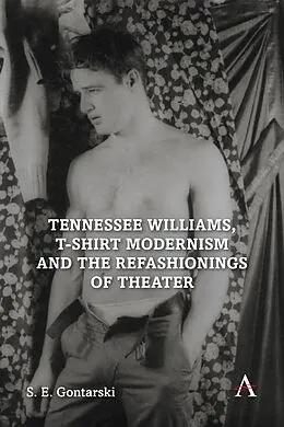 E-Book (epub) Tennessee Williams, T-shirt Modernism and the Refashionings of Theater von S. E. Gontarski