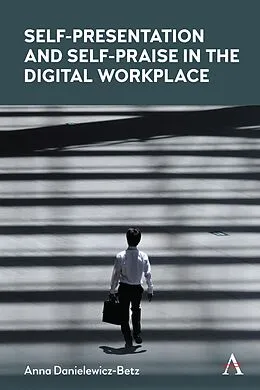 E-Book (epub) Self-Presentation and Self-Praise in the Digital Workplace von Anna Danielewicz-Betz