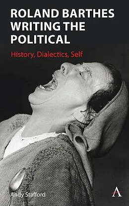 E-Book (epub) Roland Barthes Writing the Political - History, Dialectics, Self von Andrew Stafford