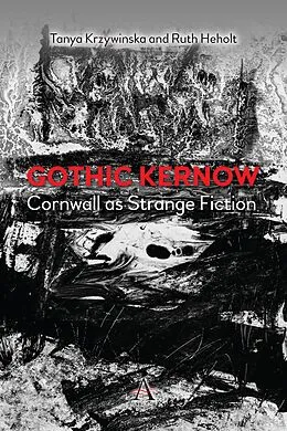 E-Book (pdf) Gothic Kernow: Cornwall as Strange Fiction von Ruth Heholt, Tanya Krzywinska