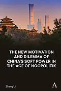 E-Book (pdf) The New Motivation and Dilemma of China's Soft Power in the Age of Noopolitik von Zheng Li