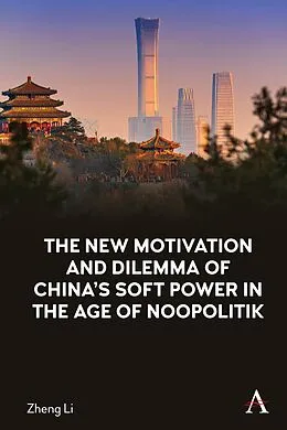 E-Book (epub) The New Motivation and Dilemma of China's Soft Power in the Age of Noopolitik von Zheng Li