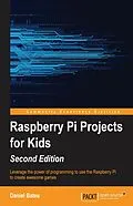 E-Book (epub) Raspberry Pi Projects for Kids - Second Edition von Daniel Bates