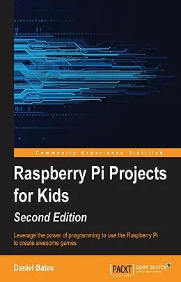 E-Book (epub) Raspberry Pi Projects for Kids - Second Edition von Daniel Bates
