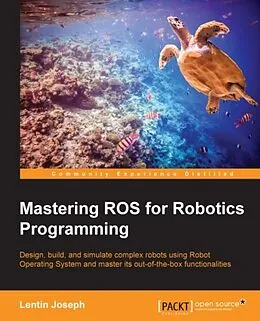 E-Book (pdf) Mastering ROS for Robotics Programming von Lentin Joseph