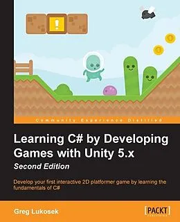 E-Book (pdf) Learning C# by Developing Games with Unity 5.x - Second Edition von Greg Lukosek