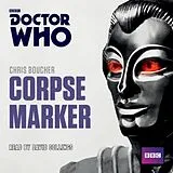 Audio CD (CD/SACD) Doctor Who: Corpse Marker von Boucher Chris