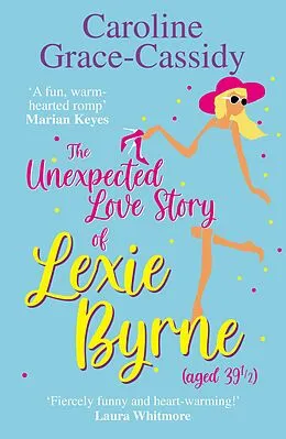ePUB The Unexpected Love Story of Lexie Byrne (aged 39 1/2) von Caroline Grace-Cassidy