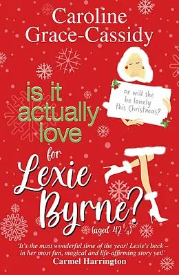 E-Book (epub) Is it Actually Love for Lexie Byrne (aged 42¼) von Caroline Grace-Cassidy