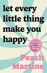 Livre Relié Let Every Little Thing Make You Happy de Peach Martine