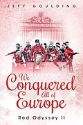E-Book (epub) We Conquered All of Europe von Jeff Goulding