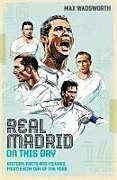 Livre Relié Real Madrid On This Day de Max Wadsworth