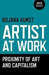 Kartonierter Einband Artist at Work, Proximity of Art and Capitalism von Kunst Bojana