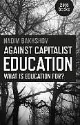 Kartonierter Einband Against Capitalist Education  What is Education for? von Nadim Bakhshov
