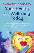 E-Book (epub) Holistic Guide To Your Health & Wellbeing Today von Oliver Rolfe