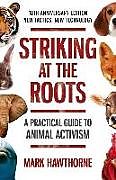 Couverture cartonnée Striking at the Roots: A Practical Guide to Animal Activism de Mark Hawthorne
