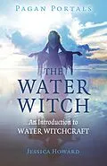 E-Book (epub) Pagan Portals - The Water Witch von Jessica Howard