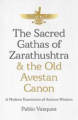 eBook (epub) Sacred Gathas of Zarathushtra & the Old Avestan Canon de Pablo Vazquez