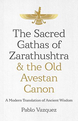 eBook (epub) Sacred Gathas of Zarathushtra & the Old Avestan Canon de Pablo Vazquez