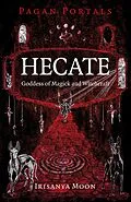 E-Book (epub) Pagan Portals - Hecate, Goddess of Magick and Witchcraft von Irisanya Moon