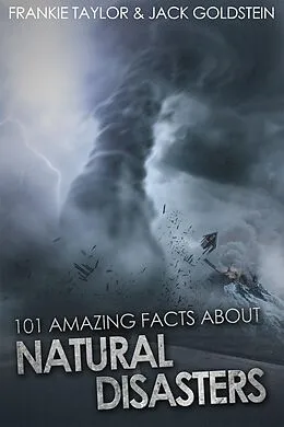 E-Book (epub) 101 Amazing Facts About Natural Disasters von Jack Goldstein
