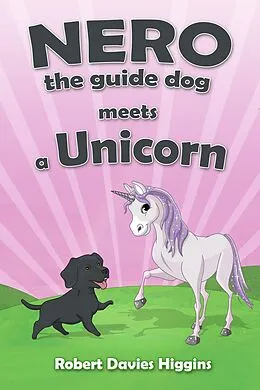 E-Book (pdf) Nero the Guide Dog Meets a Unicorn von Robert Davies Higgins