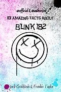 E-Book (pdf) 101 Amazing Facts about Blink-182 von Jack Goldstein